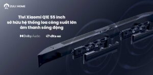 Tivi Xiaomi Q1E 55 inch - Công nghệ đẳng cấp, trải nghiệm xứng tầm 